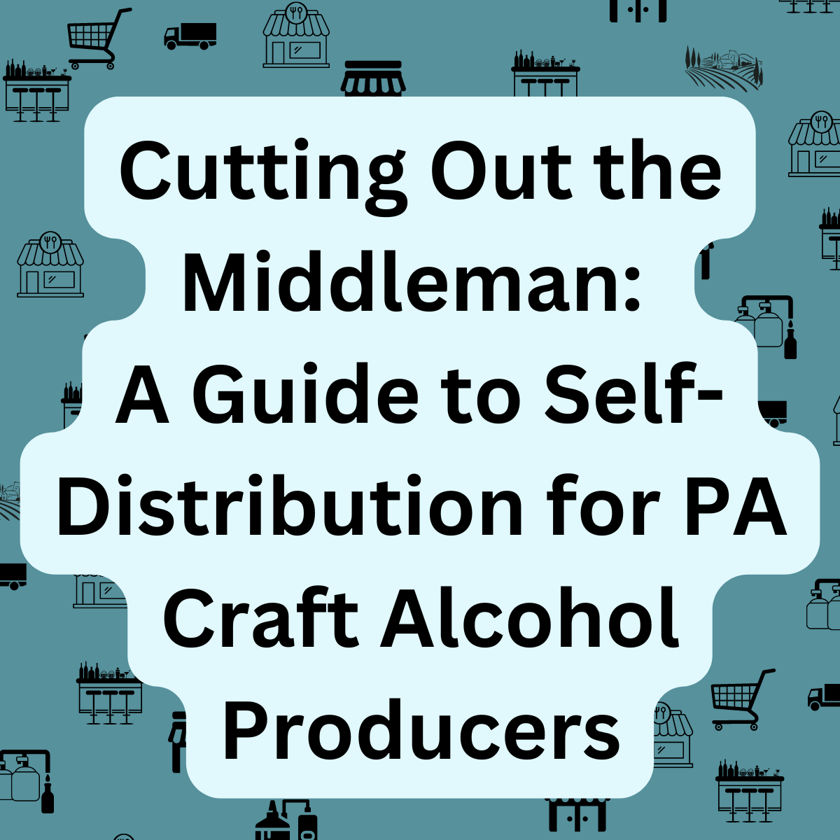 Cutting Out the Middleman: Self-Distribution for PA Beer, Wine, and Spirits